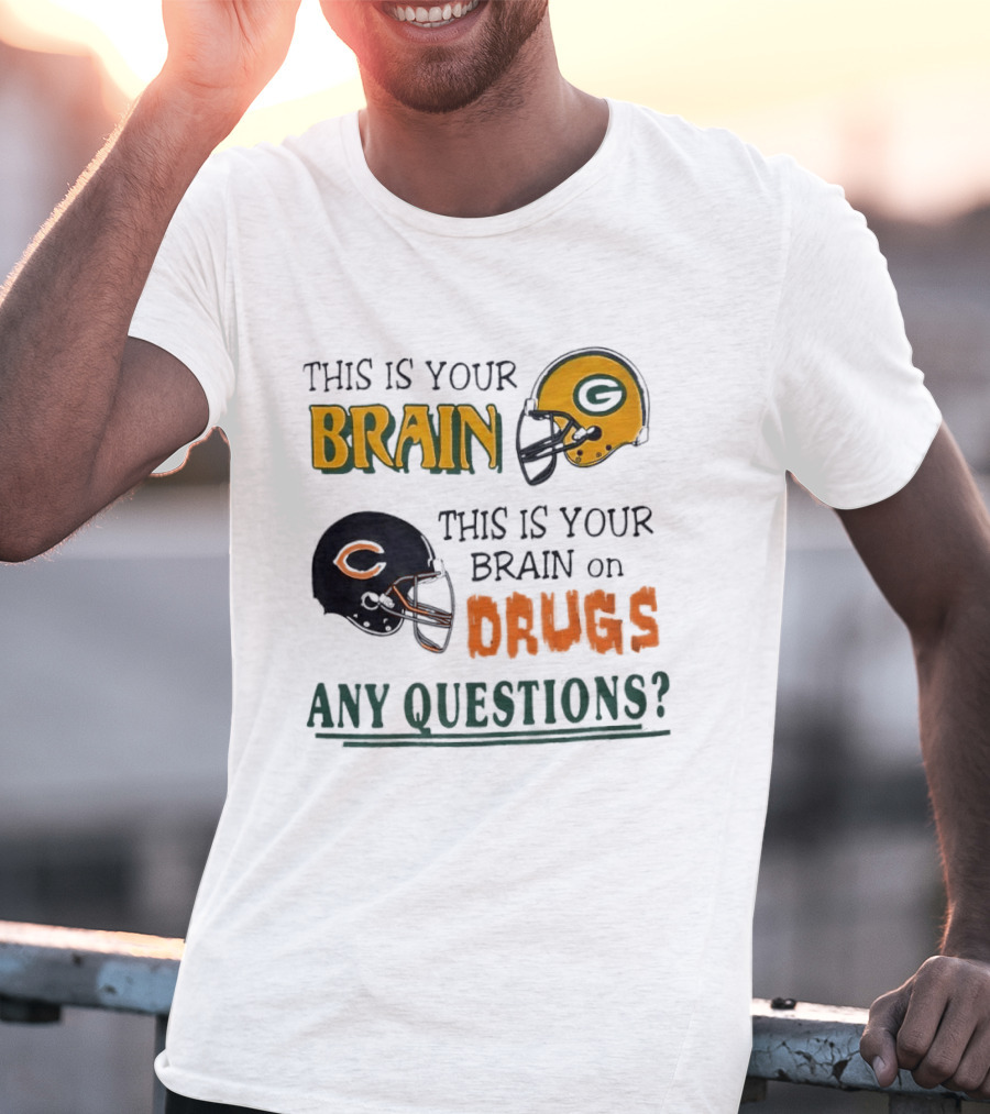 This Is Your Brain Green Bay Packers Helmet Brain On Drugs Chicago Bears Helmet Any Questions T-Shirt