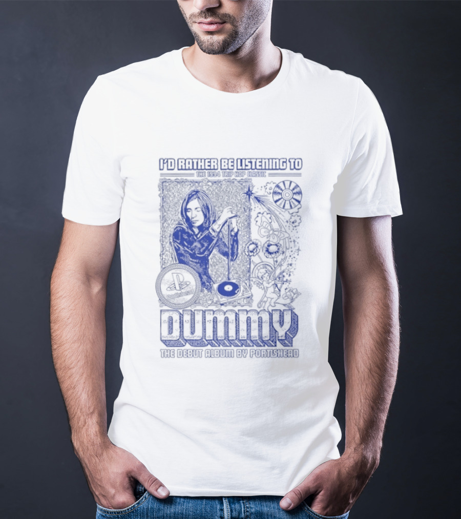 I'd Rather Be Listening To The 1994 Trip Hop Classic Dummy The Debut Album By Portishead T-Shirt