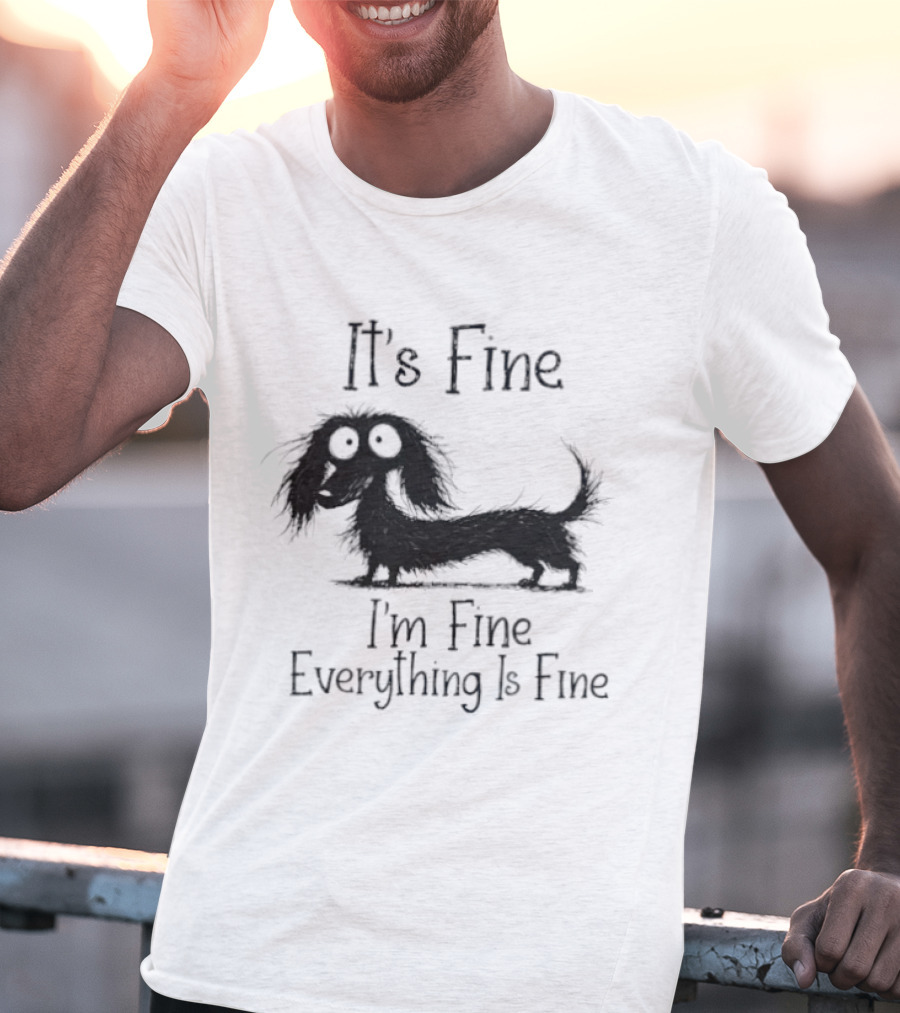It's Fine I'm Fine Everything Is Fine Dog T-Shirt