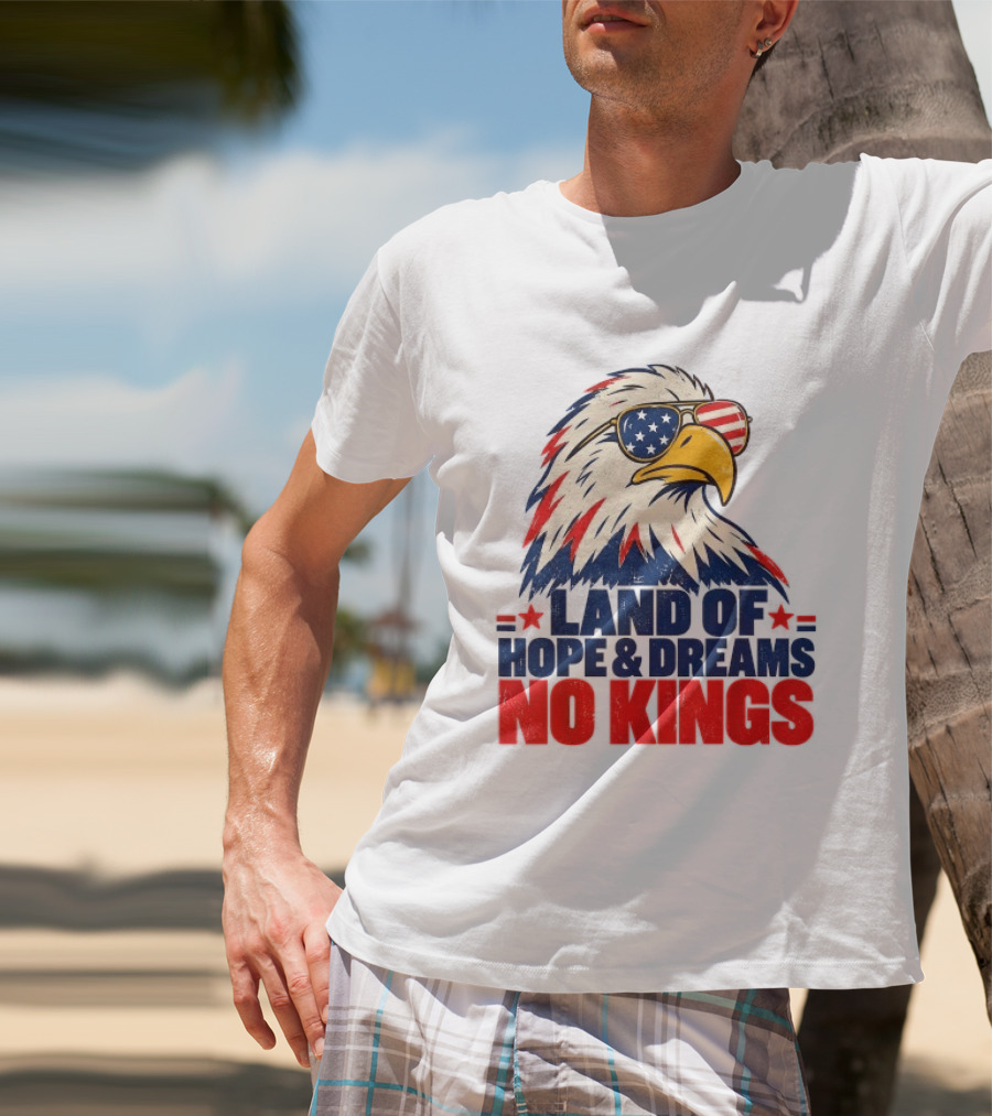 Land Of Hope & Dreams No Kings Eagle With American Flag Sunglasses T-Shirt