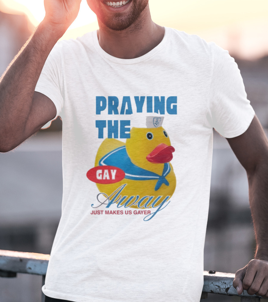 Praying The Gay Away Just Makes Us Gayer Pride Rubber Duck Sailor Hat T-Shirt