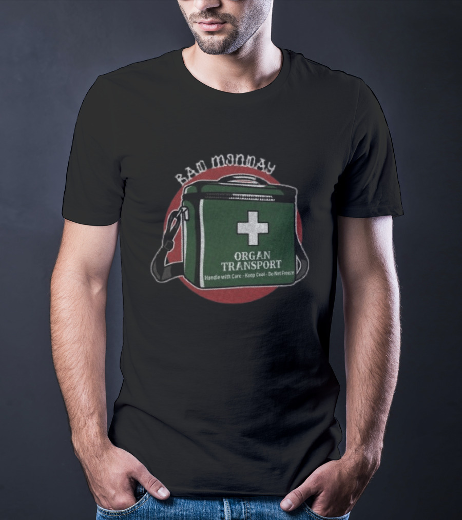 Bad Monday Organ Transport Handle With Care Keep Cool Do Not Freeze T-Shirt