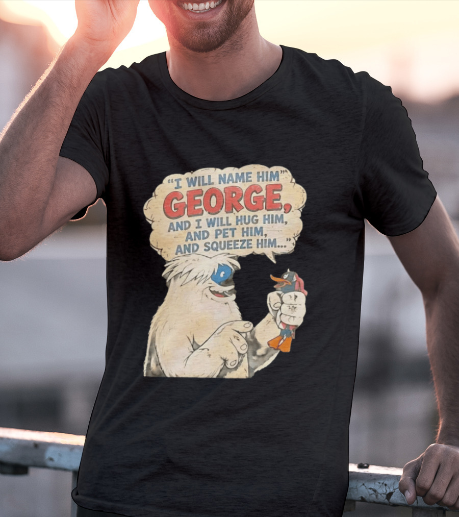 I Will Name Him George And I Will Hug Him And Pet Him And Squeeze Him Daffy Duck Looney Tunes Classic Cartoon T-Shirt