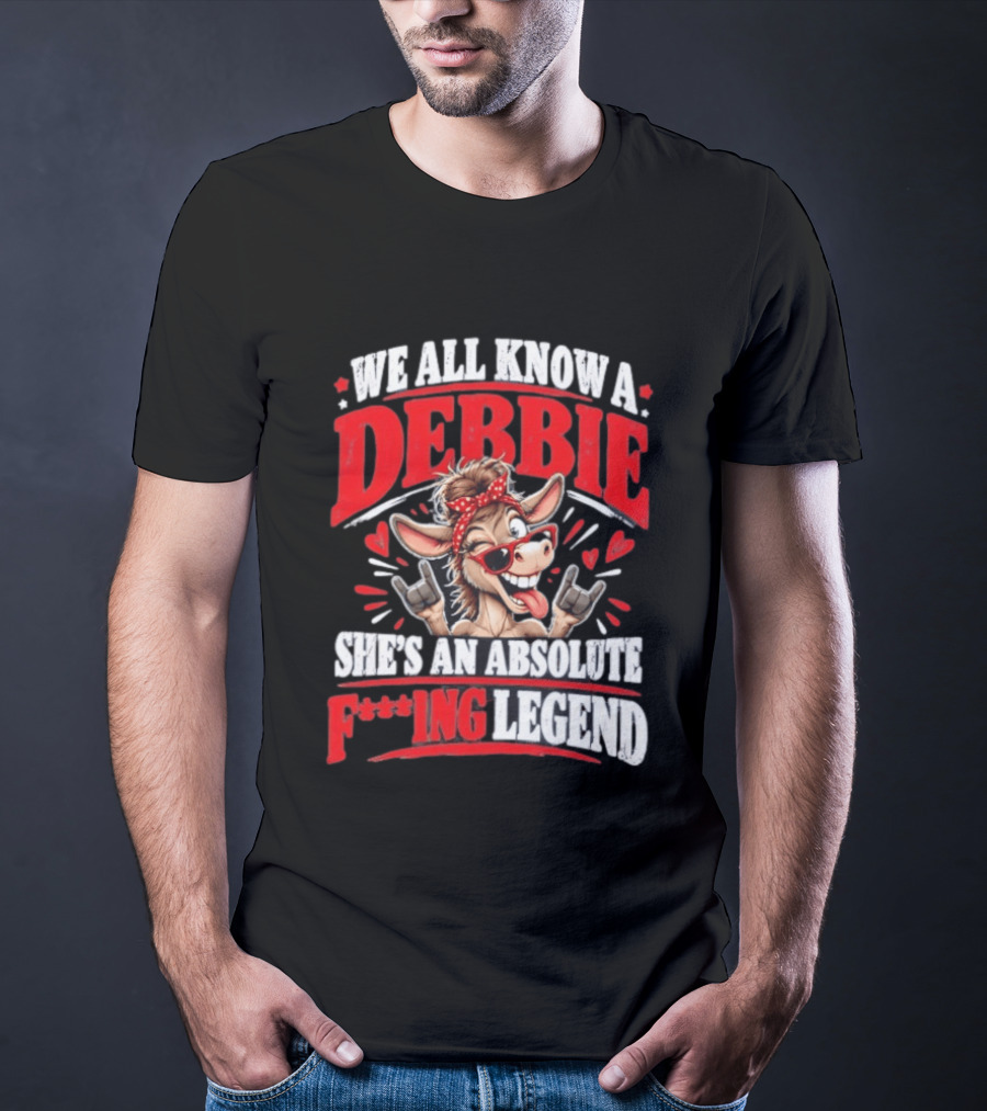 We All Know A Debbie She's An Absolute F***ing Legend Donkey With Hearts And Bandana T-Shirt