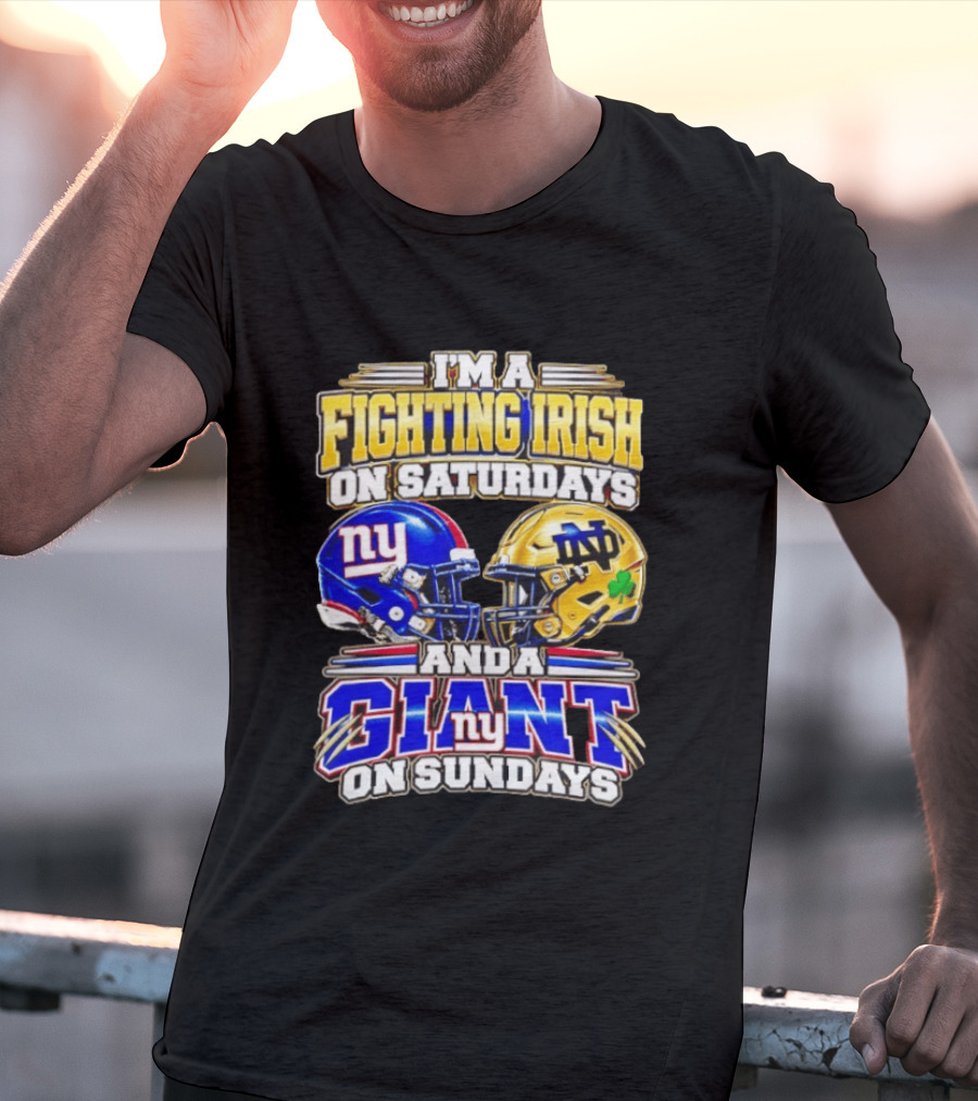 I'm A Fighting Irish On Saturdays And A Giant NY On Sundays Helmets T-Shirt