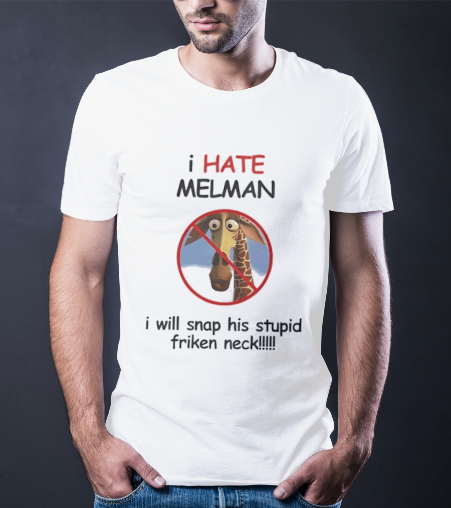 I HATE MELMAN I Will Snap His Stupid Friken Neck T-Shirt