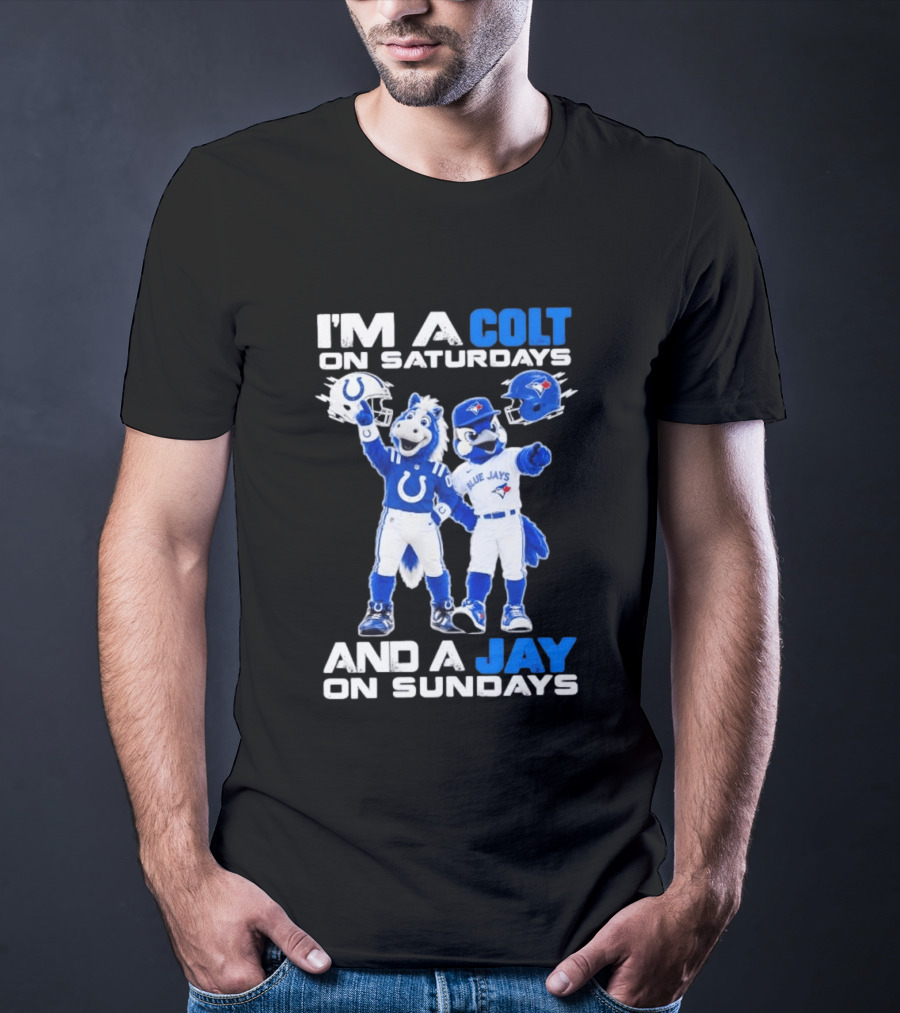 I'm A Colt On Saturdays And A Jay On Sundays NFL Indianapolis Colts MLB Blue Jays Mascots T-Shirt
