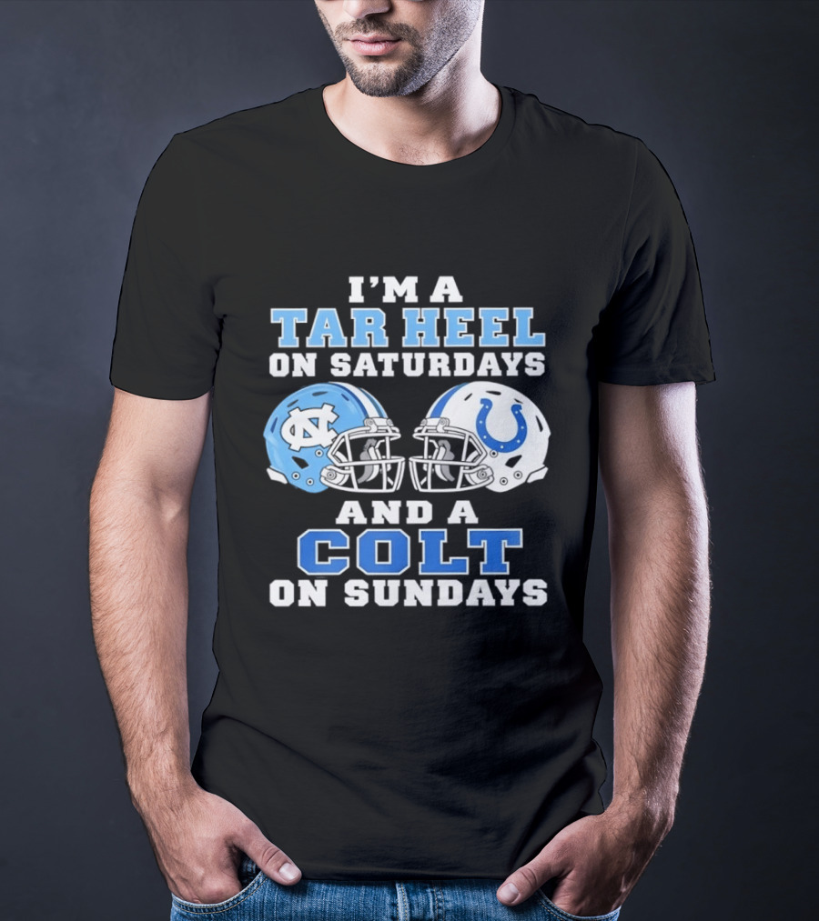 I'm A Tar Heel On Saturdays And A Colt On Sundays Football Fan Gear T-Shirt