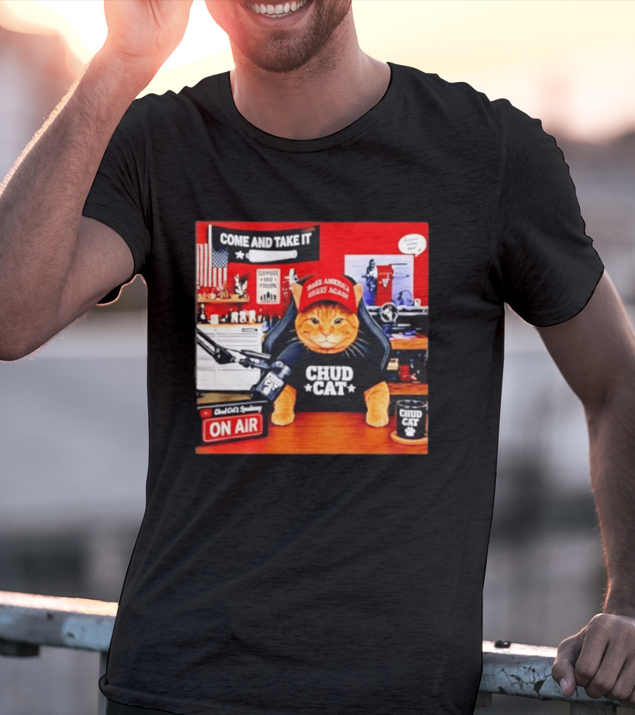 Come And Take It Chud Cat Radio Host On Air Make America Great Again T-Shirt