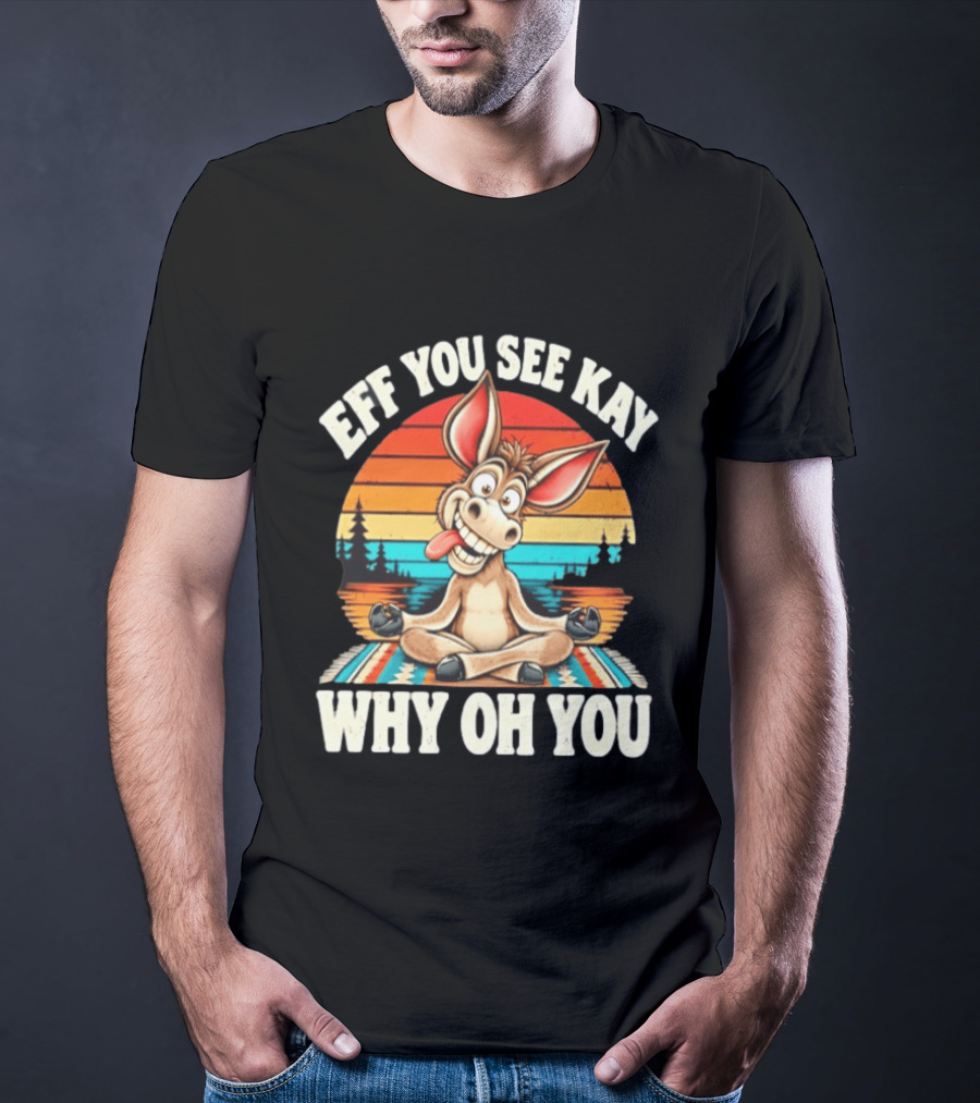 Eff You See Kay Why Oh You Donkey Retro Meditation Sunset T-Shirt