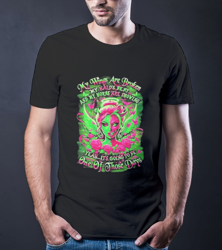 My Wings Are Broken My Halo's Bent And My Horns Are Showing Yeah It's Going To Be One Of Those Days Neon Green And Pink Angel Rose Skull T-Shirt