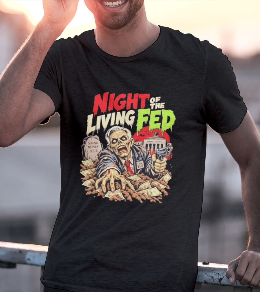 Night Of The Living Fed Zombie Money R.I.P Sound Money Federal Reserve T-Shirt