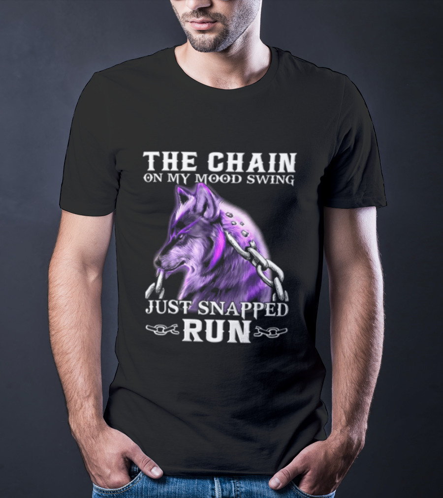 The Chain On My Mood Swing Just Snapped Run Wolf T-Shirt