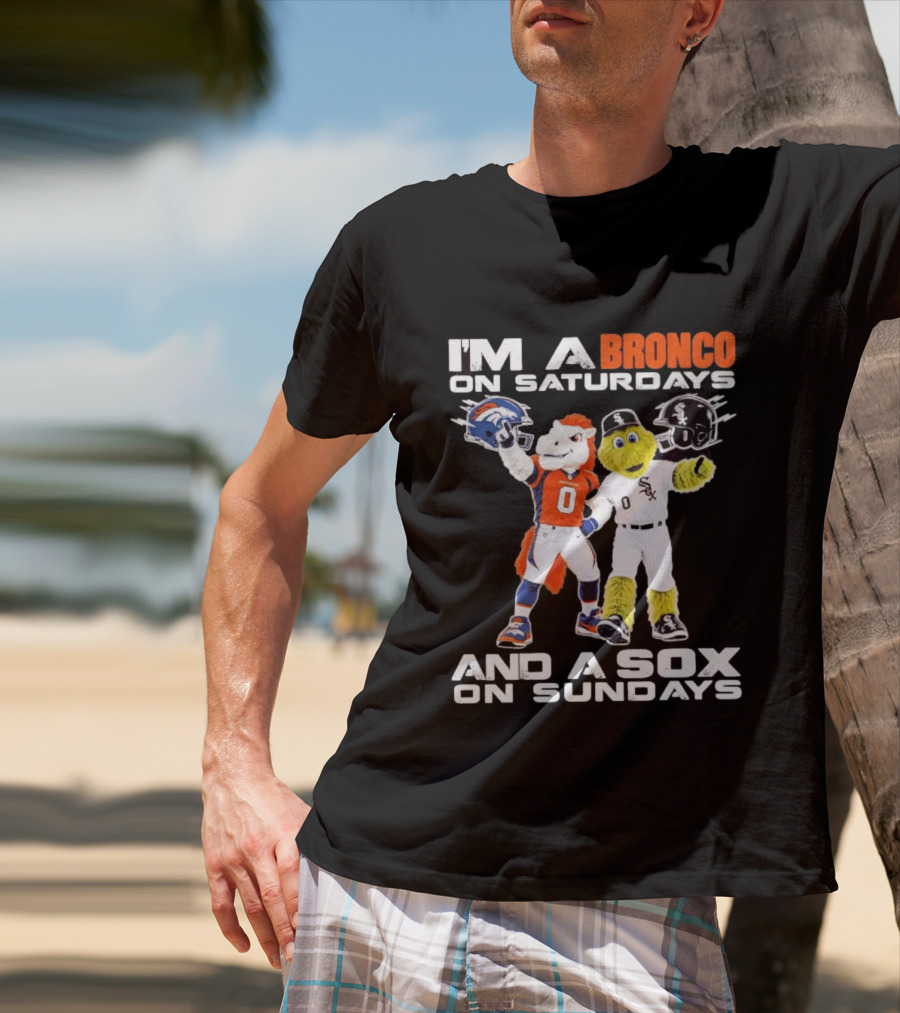 I'm A Bronco On Saturdays And A Sox On Sundays With Team Mascots T-Shirt