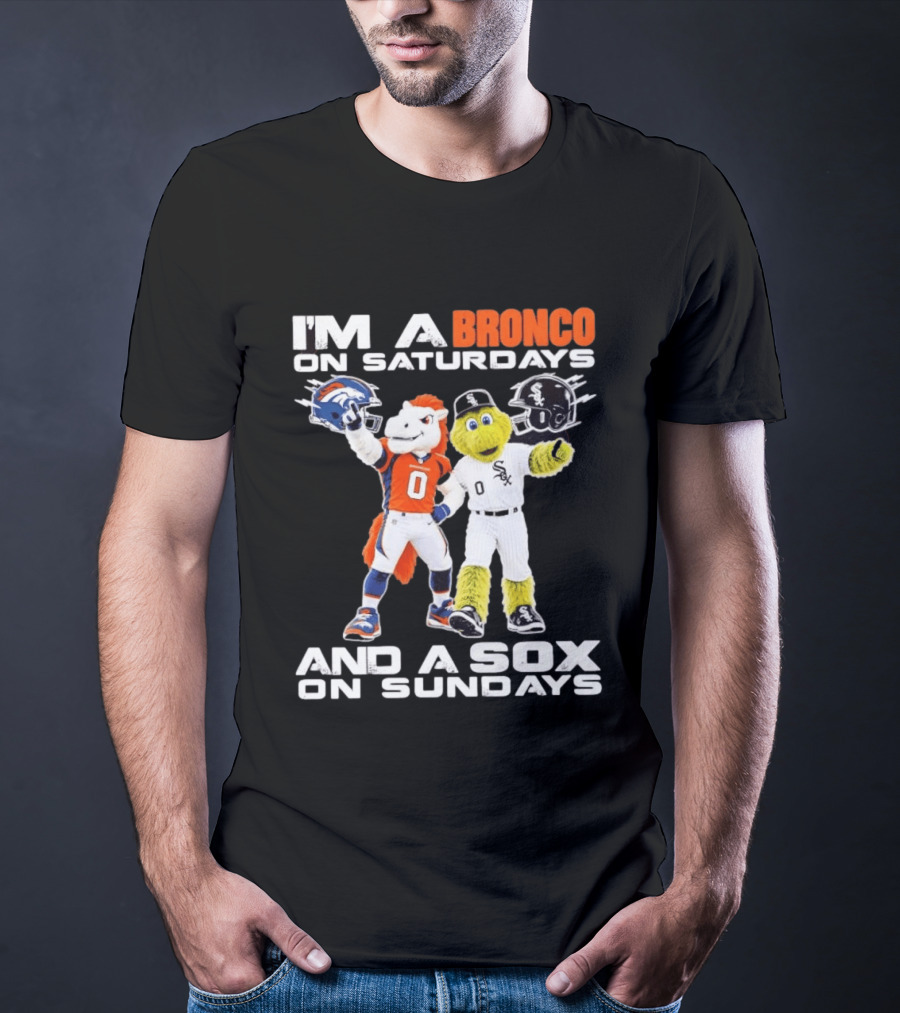 I'm A Bronco On Saturdays And A Sox On Sundays With Team Mascots T-Shirt