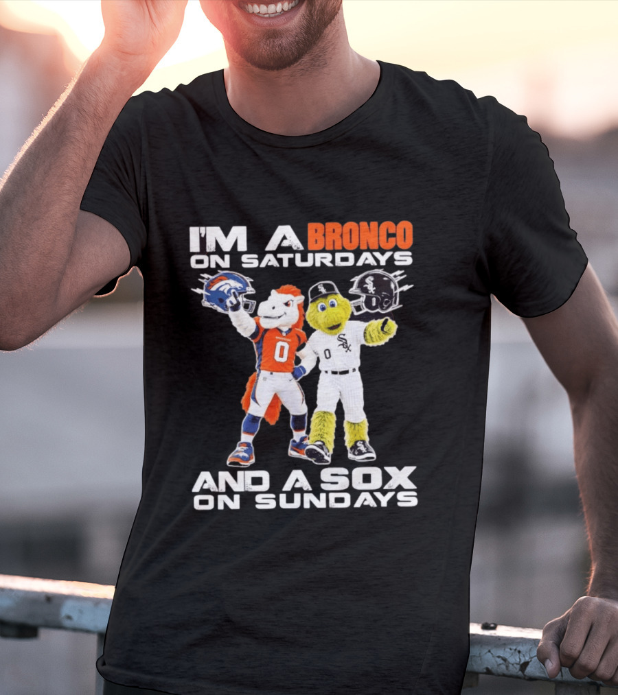 I'm A Bronco On Saturdays And A Sox On Sundays With Team Mascots T-Shirt