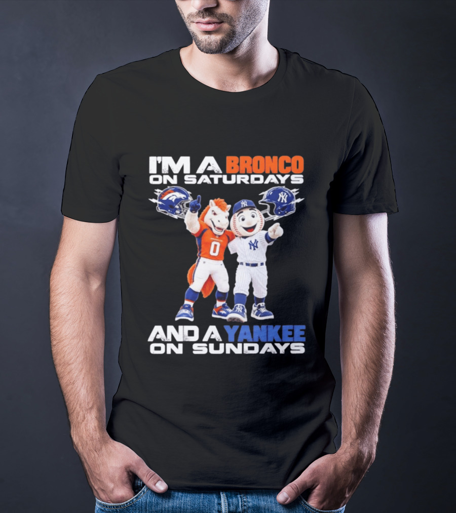 I'm A Bronco On Saturdays And A Yankee On Sundays Denver New York Mascots T-Shirt