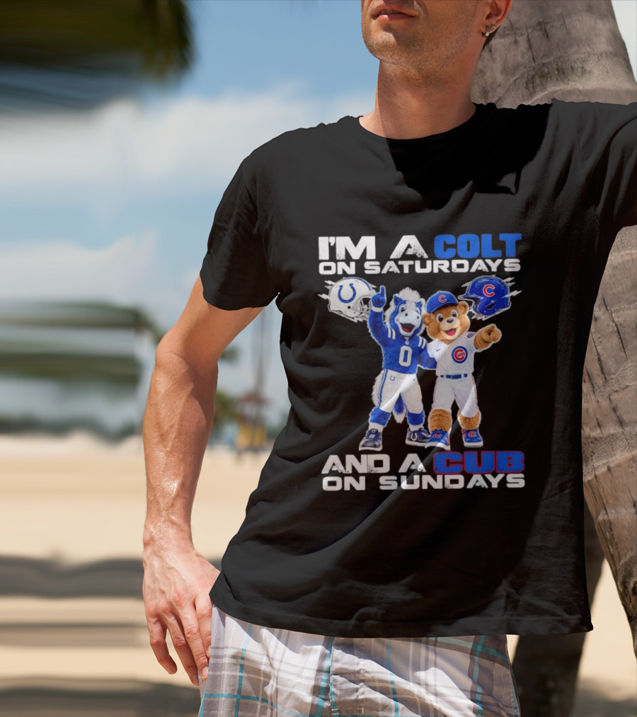 I'm A Colt On Saturdays And A Cub On Sundays Indianapolis Chicago Mascots T-Shirt