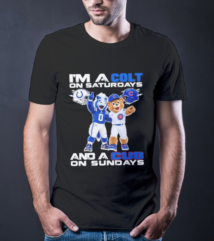 I'm A Colt On Saturdays And A Cub On Sundays Indianapolis Chicago Mascots T-Shirt