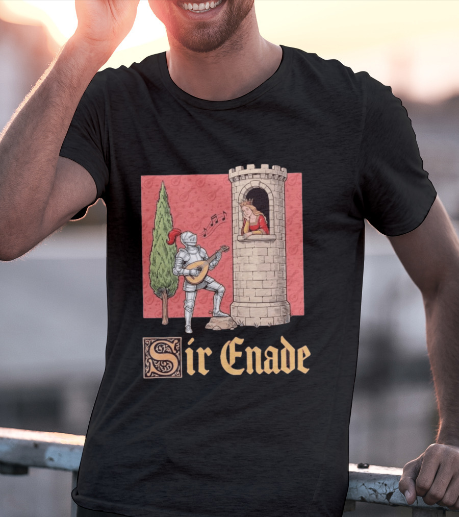 Sir Enade Knight Serenading Queen From Tower T-Shirt