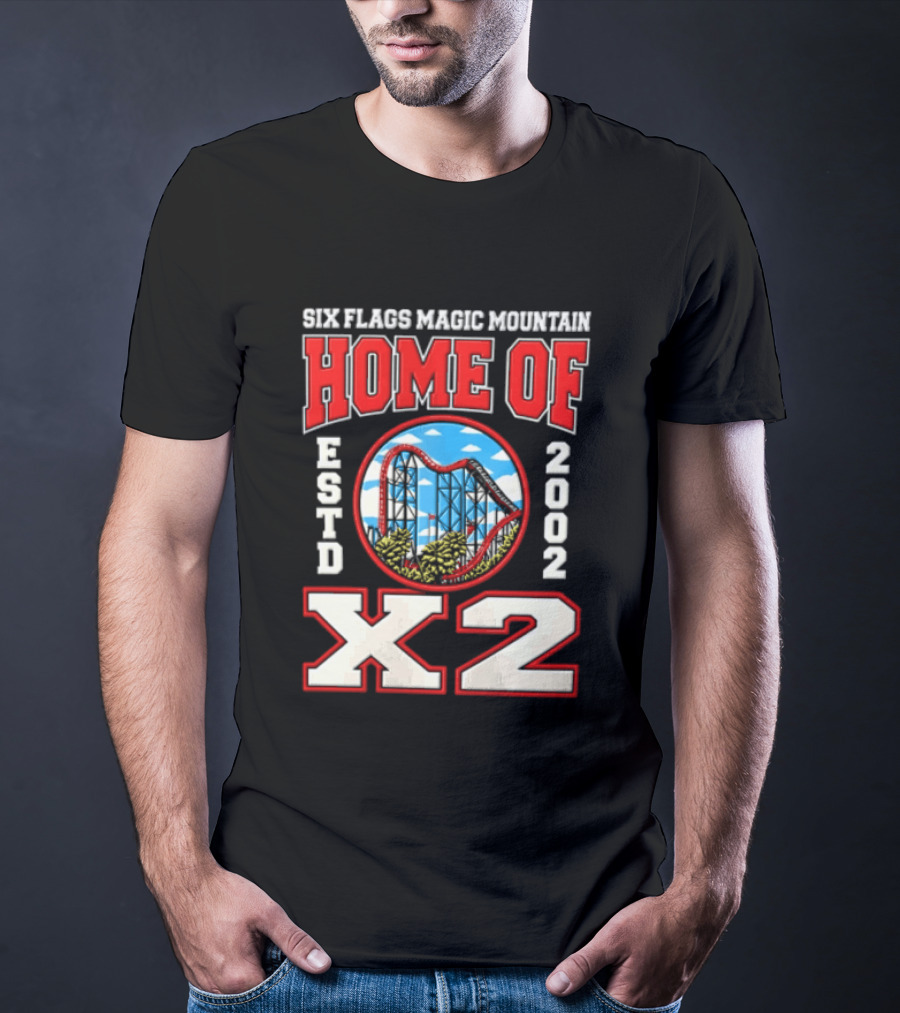 Six Flags Magic Mountain Home Of X2 Estd 2002 Roller Adventure Thrills T-Shirt