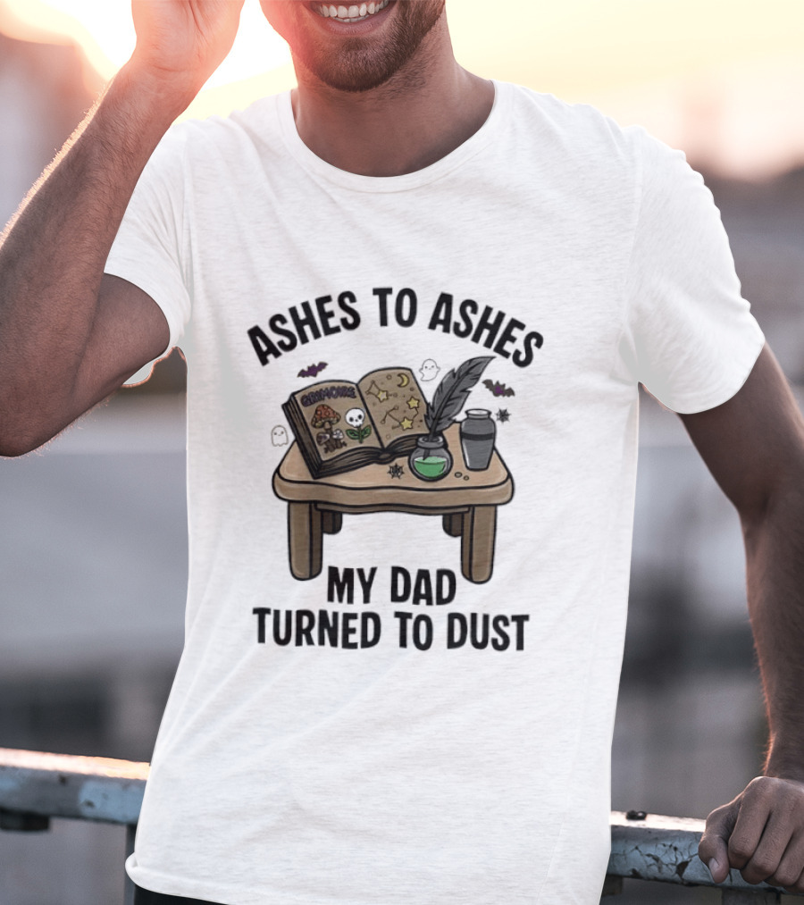 Ashes To Ashes My Dad Turned To Dust Enchantment Book And Quill T-Shirt