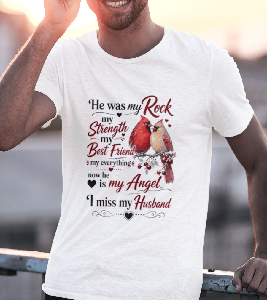 He Was My Rock My Strength My Best Friend My Everything Now He Is My Angel I Miss My Husband T-Shirt