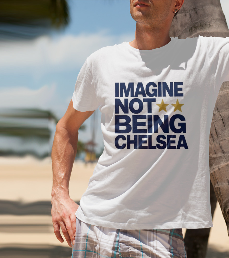 IMAGINE NOT BEING CHELSEA Two Stars Soccer Humor T-Shirt