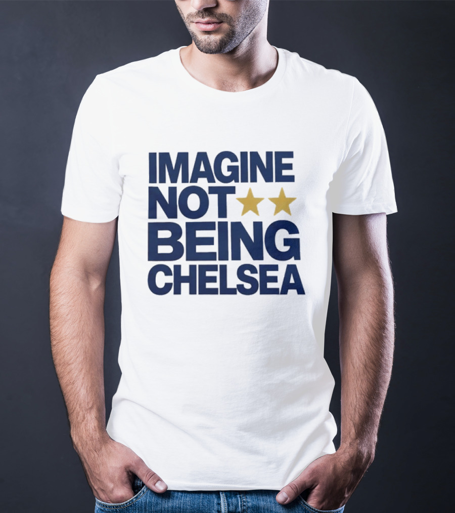 IMAGINE NOT BEING CHELSEA Two Stars Soccer Humor T-Shirt
