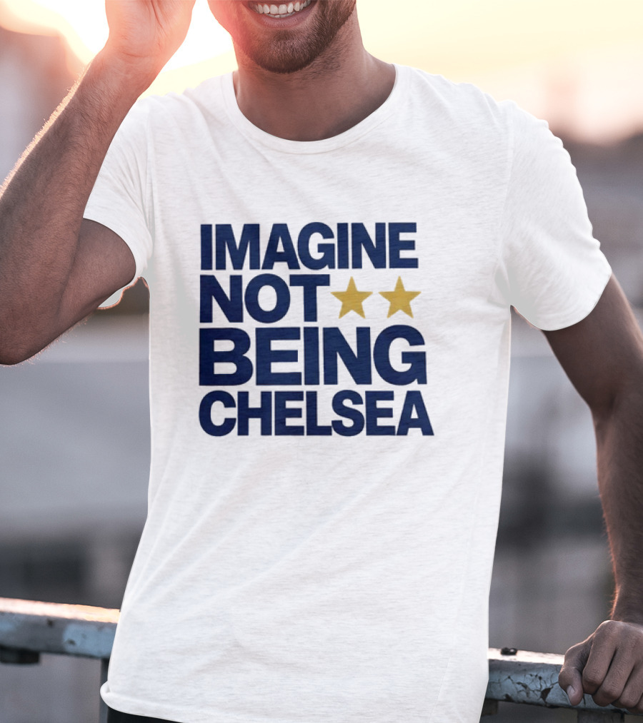 IMAGINE NOT BEING CHELSEA Two Stars Soccer Humor T-Shirt