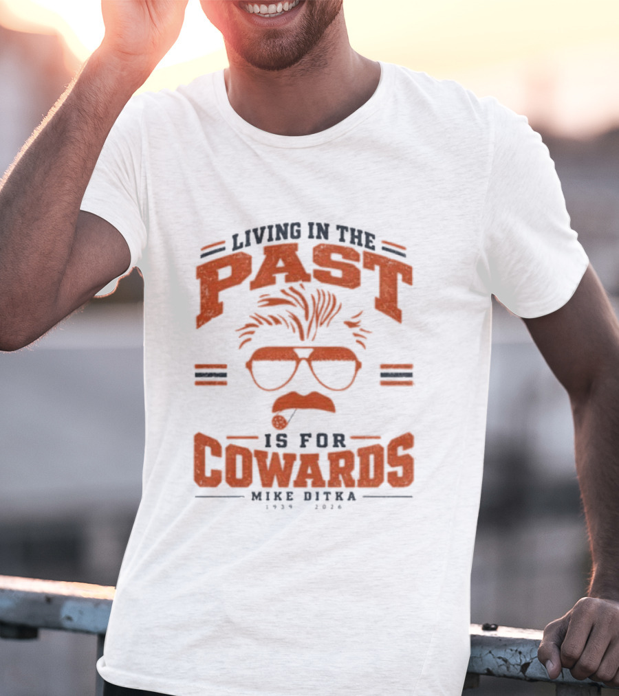 Living In The Past Is For Cowards Mike Ditka 1939 2026 Vintage Sunglasses And Mustache T-Shirt