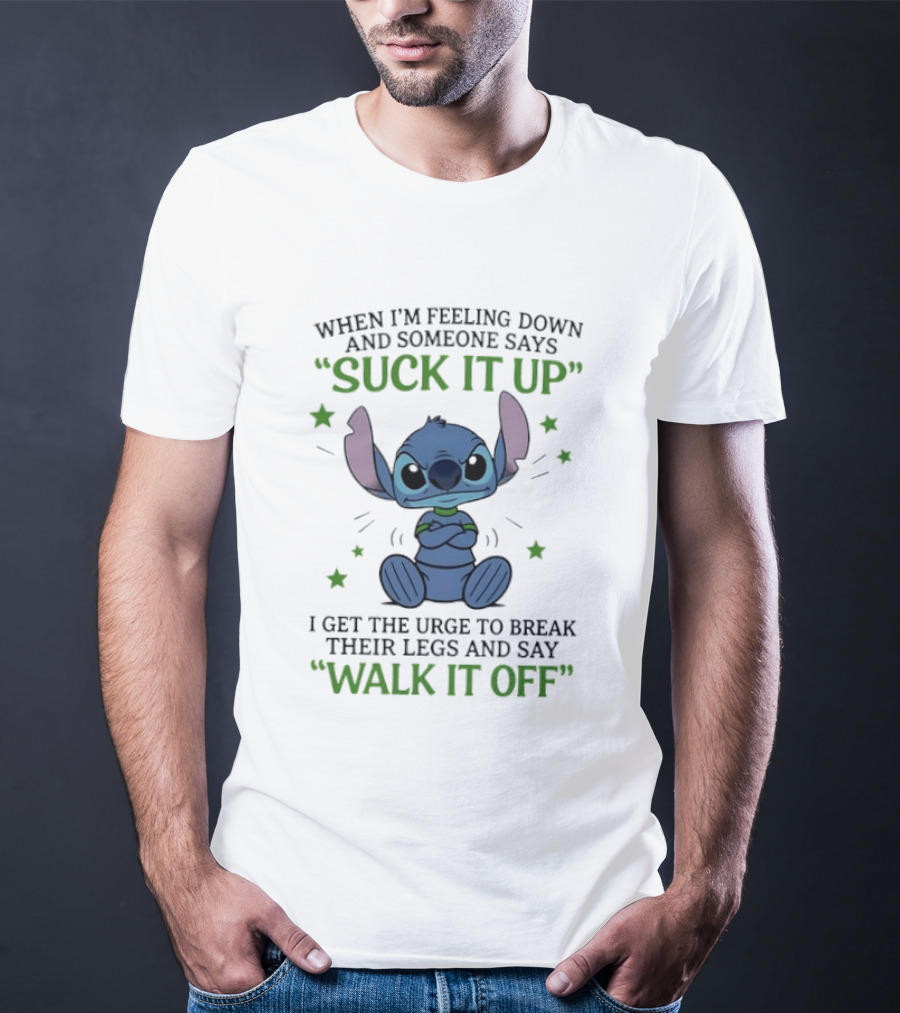 Stitch Feeling Down Suck It Up Urge To Break Legs Walk It Off T-Shirt