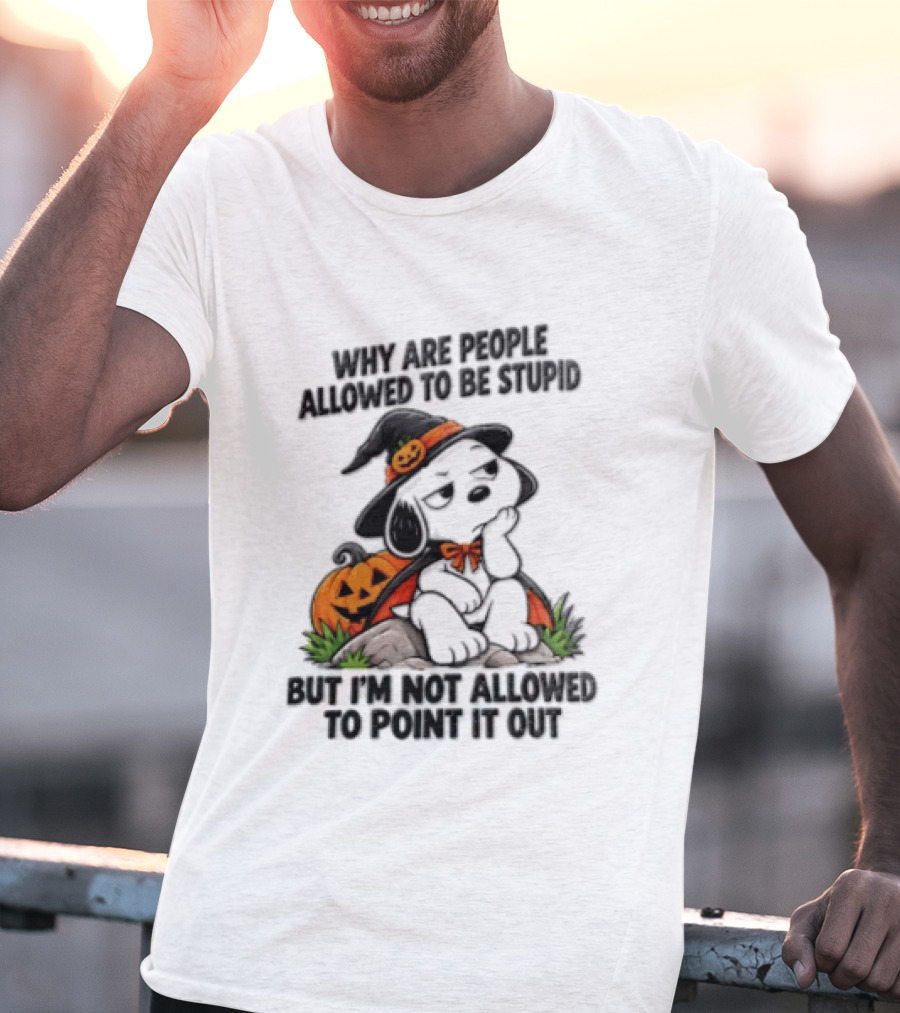 Why Are People Allowed To Be Stupid Snoopy Halloween Pumpkin Costume Not Allowed To Point It Out T-Shirt