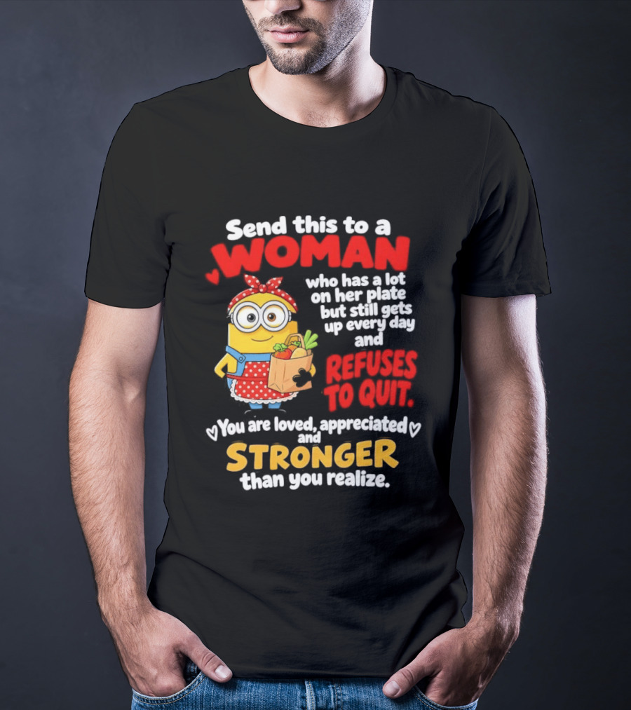 Send This To A Woman With A Lot On Her Plate Loved Appreciated Stronger Than You Realize T-Shirt