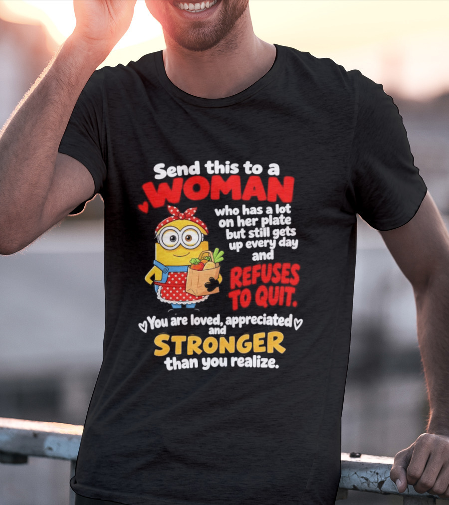 Send This To A Woman With A Lot On Her Plate Loved Appreciated Stronger Than You Realize T-Shirt