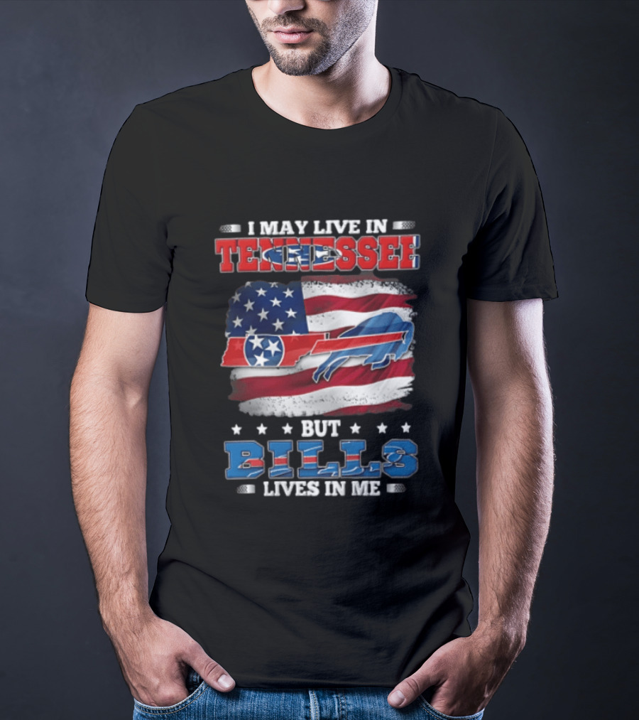I May Live In Tennessee But Bills Lives In Me Buffalo Bills USA Flag T-Shirt