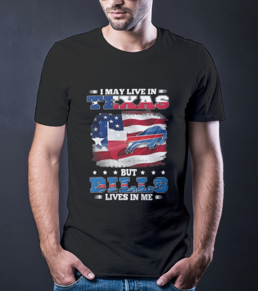 I May Live In Texas But Bills Lives In Me Buffalo Bills Flag T-Shirt