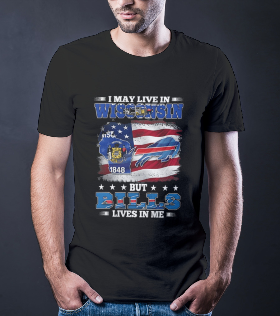 I May Live In Wisconsin TSC 1848 But Bills Lives In Me Buffalo Bills T-Shirt