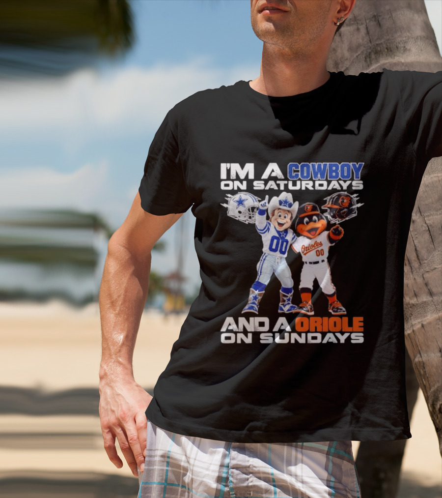I'm A Cowboy On Saturdays And A Baltimore Oriole On Sundays Mascots NFL MLB Teams T-Shirt
