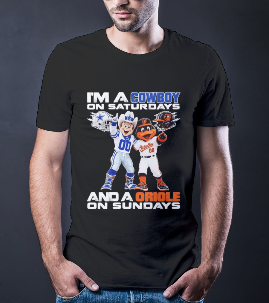 I'm A Cowboy On Saturdays And A Baltimore Oriole On Sundays Mascots NFL MLB Teams T-Shirt