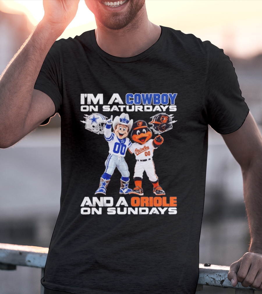I'm A Cowboy On Saturdays And A Baltimore Oriole On Sundays Mascots NFL MLB Teams T-Shirt