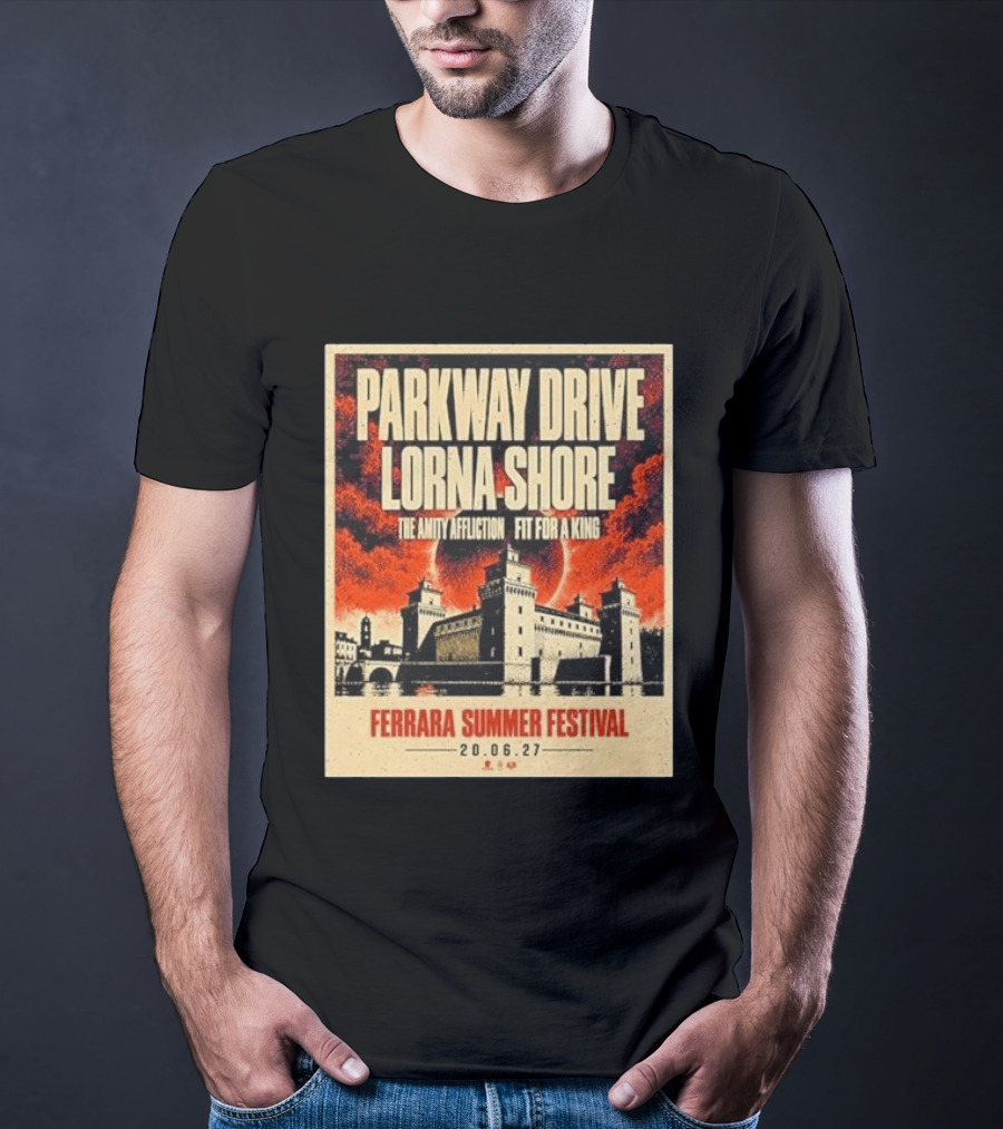 Ferrara Summer Festival 2027 Parkway Drive Lorna Shore The Amity Affliction Fit For A King June 20 Event T-Shirt