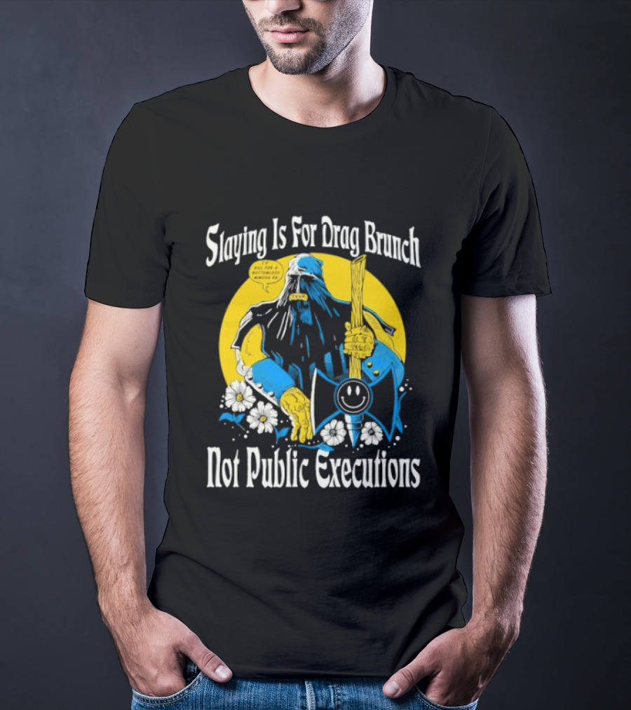 Slaying Is For Drag Brunch Not Public Executions Funny Axe With Flowers T-Shirt