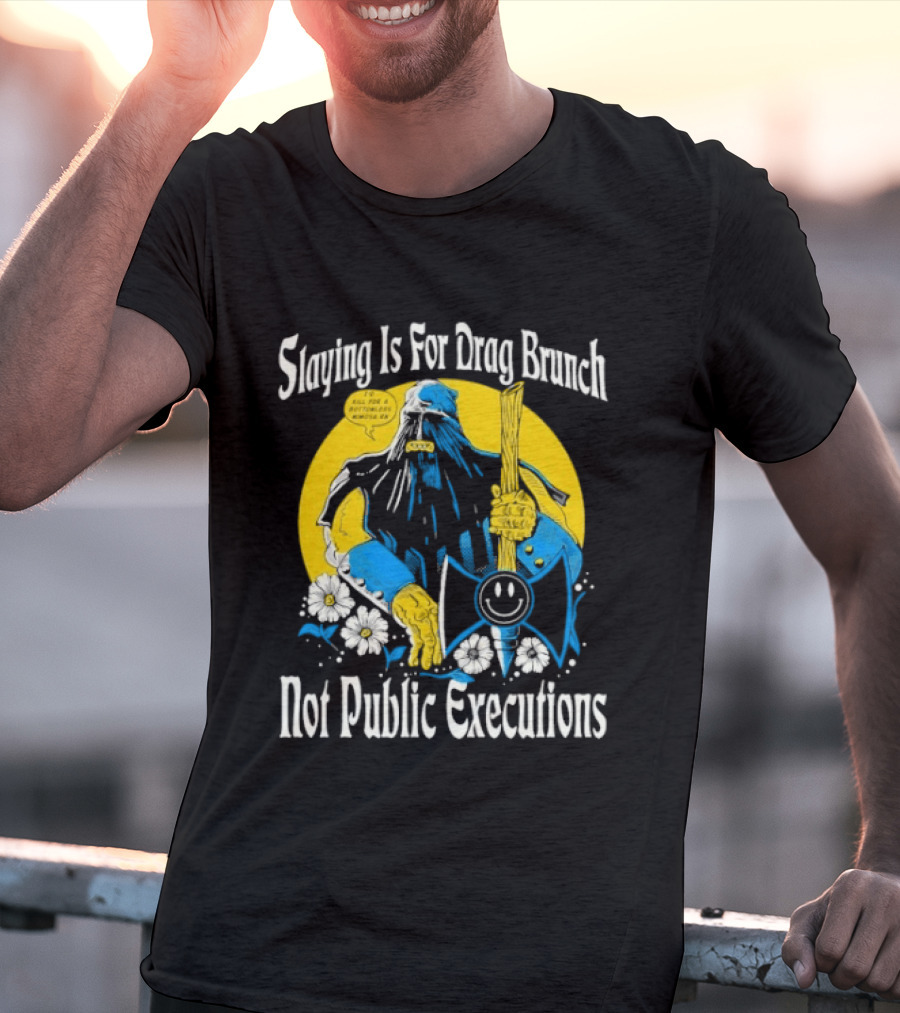Slaying Is For Drag Brunch Not Public Executions Funny Axe With Flowers T-Shirt