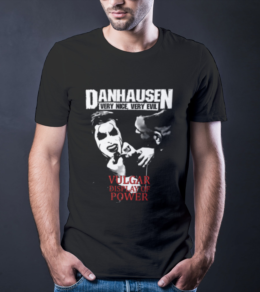 Danhausen Very Nice Very Evil Vulgar Display Of Power T-Shirt