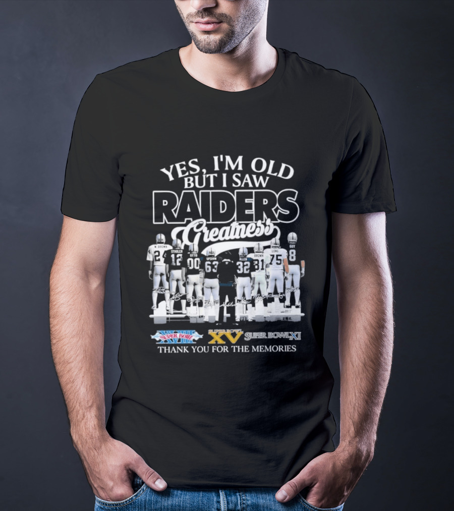 Yes I'm Old But I Saw Raiders Greatness Super Bowl Champions Thank You For The Memories T-Shirt