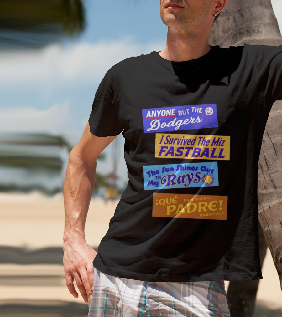 Anyone But The Dodgers I Survived The Miz Fastball The Sun Shines Out TB Rays Qué Padre San Diego Baseball T-Shirt