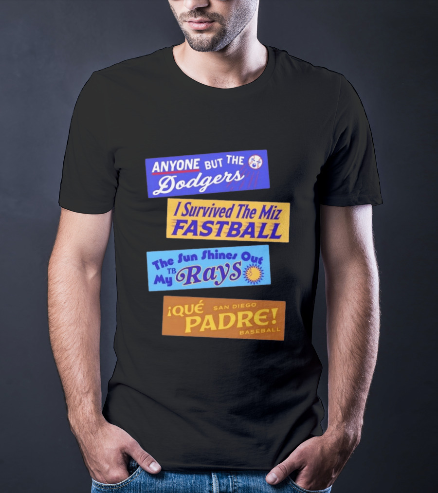 Anyone But The Dodgers I Survived The Miz Fastball The Sun Shines Out TB Rays Qué Padre San Diego Baseball T-Shirt
