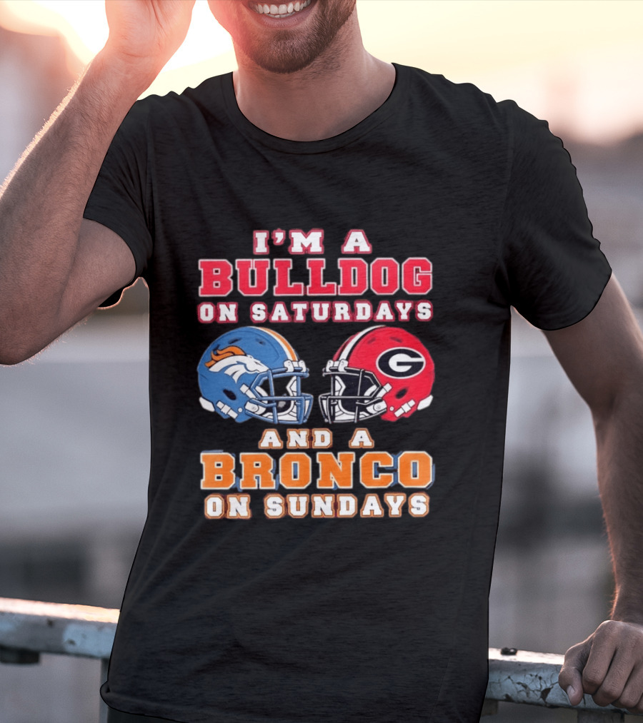 I'm A Bulldog On Saturdays And A Bronco On Sundays Football Fan Gear T-Shirt