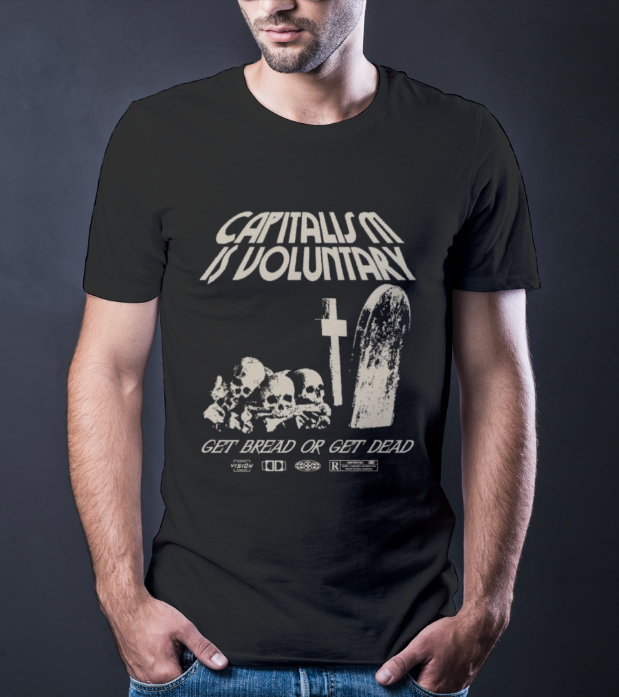 Capitalism Is Voluntary Get Bread Or Get Dead Skulls And Tombstone T-Shirt